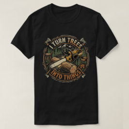 Träbearbetning är att förvandla träd till saker t shirt
