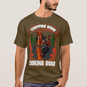 Träbearbetning, bytning av trä Tittar Bra Lumberja T Shirt
