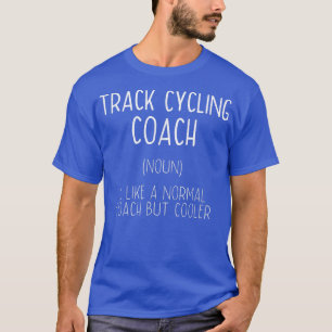 Track Cycling Coach Definition Funny Bicycle Racin T Shirt