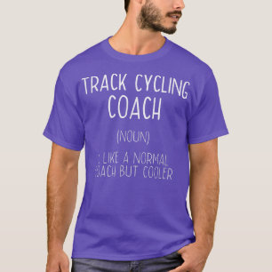 Track Cycling Coach Definition Funny Bicycle Racin T Shirt