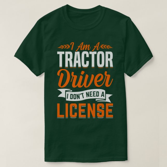 Tractor Driver Don't Need License Fun Farming Farm T Shirt (Design framsida)