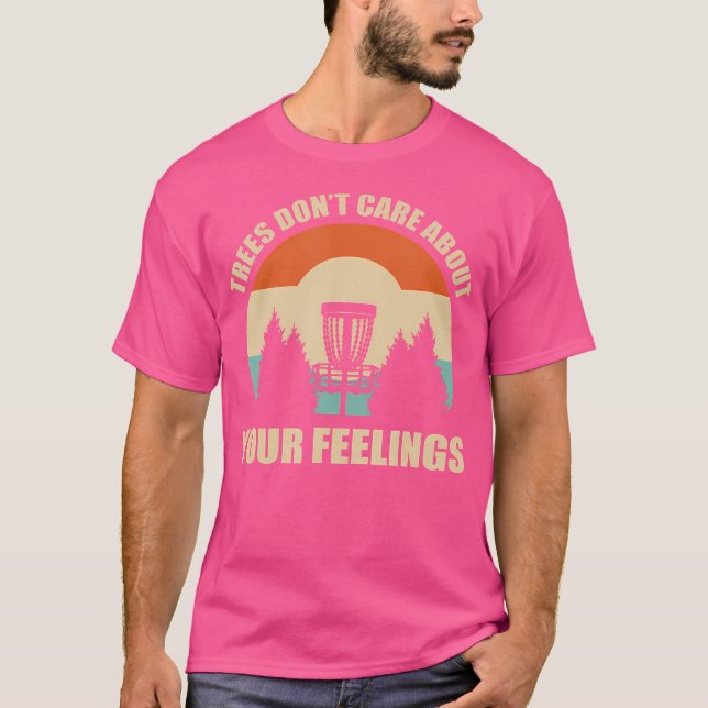 Träd bryr sig inte om ditt Feelings Disk Golf T Shirt (Framsida)
