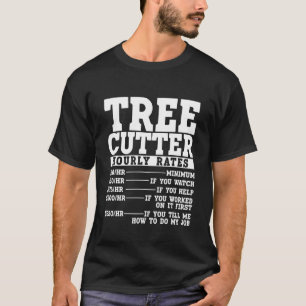 Träd Cutter Timme Rate Lumberjack Arborist T Shirt