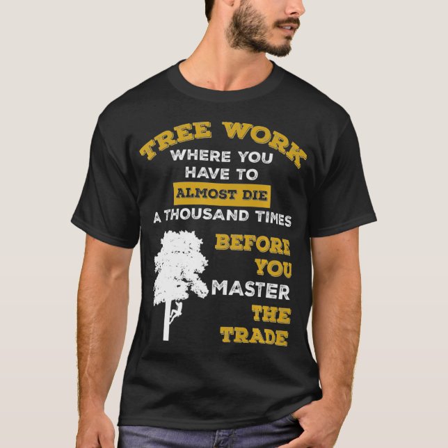 Träd klättrar Arborist Träd Cutter Funny Quote Pre T Shirt (Framsida)