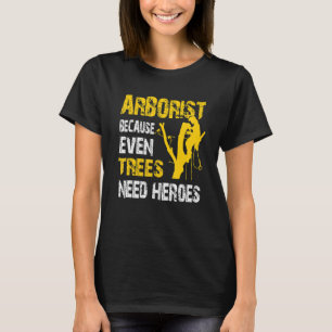 Träd Logger Lumberjack Arborist Träd behöver hjält T Shirt