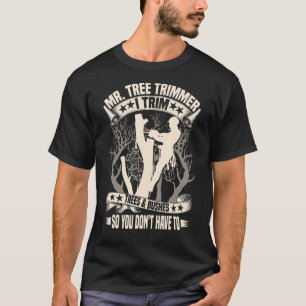 Träd Trimmer I Trim Träd & Bushs so you Don' T Shirt