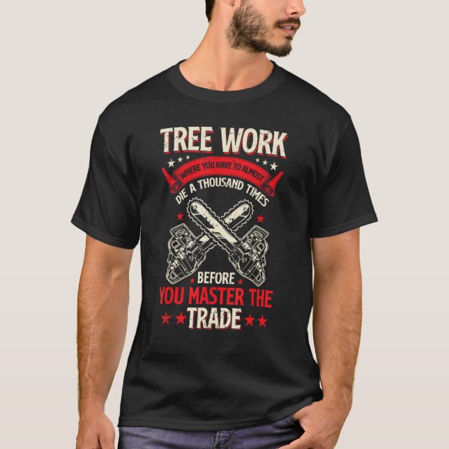 Träd Work Funny Logger Woodworkers Chainszis Arbor T Shirt (Framsida)