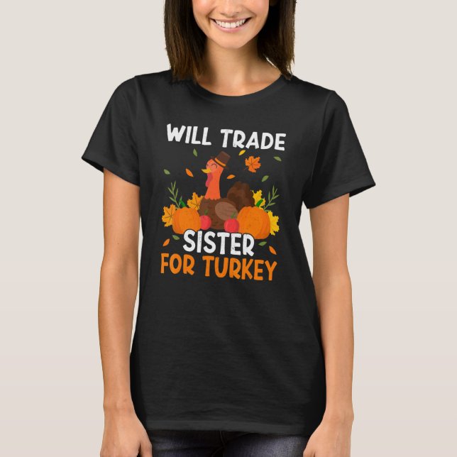 Trade Sister For Turkey Thanks Giving  Thanksgivin T Shirt (Framsida)