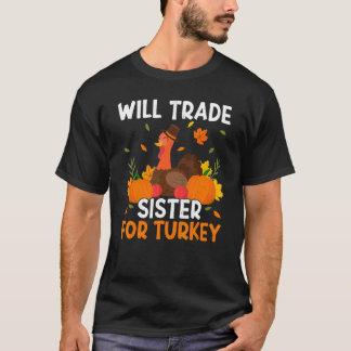 Trade Sister For Turkey Thanks Giving Thanksgivin T Shirt