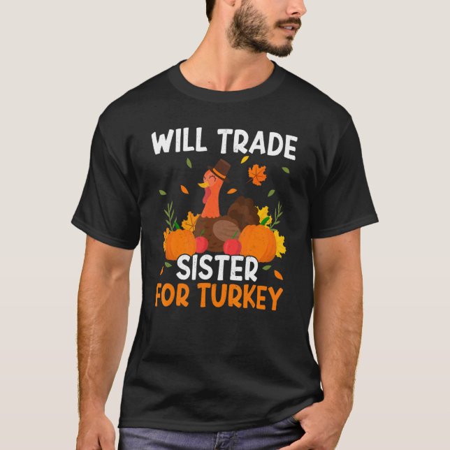 Trade Sister For Turkey Thanks Giving  Thanksgivin T Shirt (Framsida)