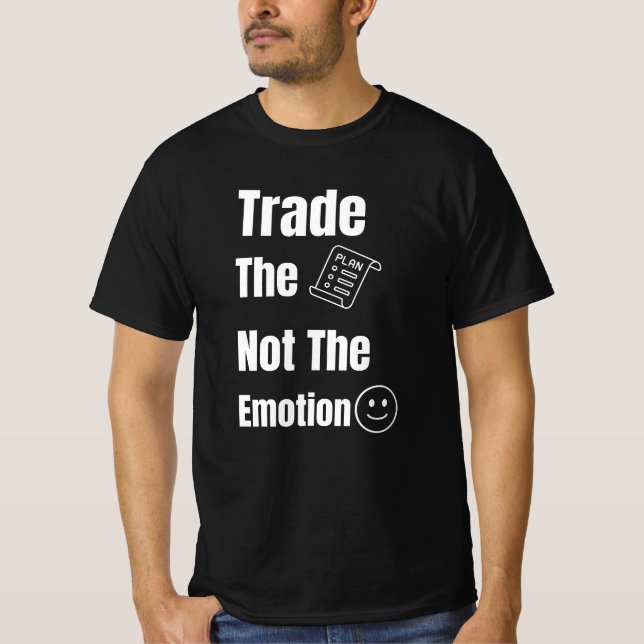 Trade the Plan Not the Emotion Quote T Shirt (Framsida)