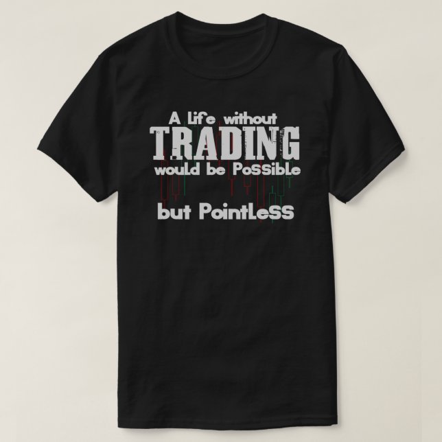 Trader Quote  Day Trading Shares Forex Daytrading  T Shirt (Design framsida)