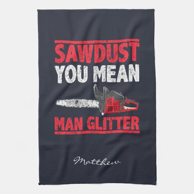 Trädfällare Sågspån Du Menar Man Glitter Kökshandduk (Vertikal)