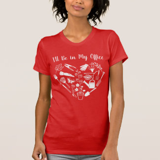 Trädgård Jag Kommer Vara på Mitt Kontor Växtälskar T Shirt