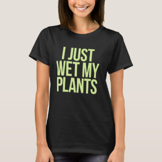 Trädgårdar jag bara Blöt mina plåtar från Trädgård T Shirt