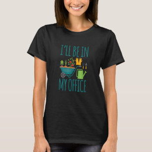 Trädgårdsdesign Jag Kommer Att Vara På Min Kontors T Shirt