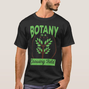 Trädgårdsskötsel 4\Botanik Är Ett Växande Område T Shirt