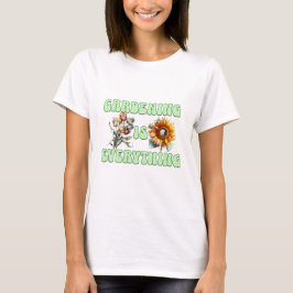 Trädgårdsskötsel är Allt T Shirt