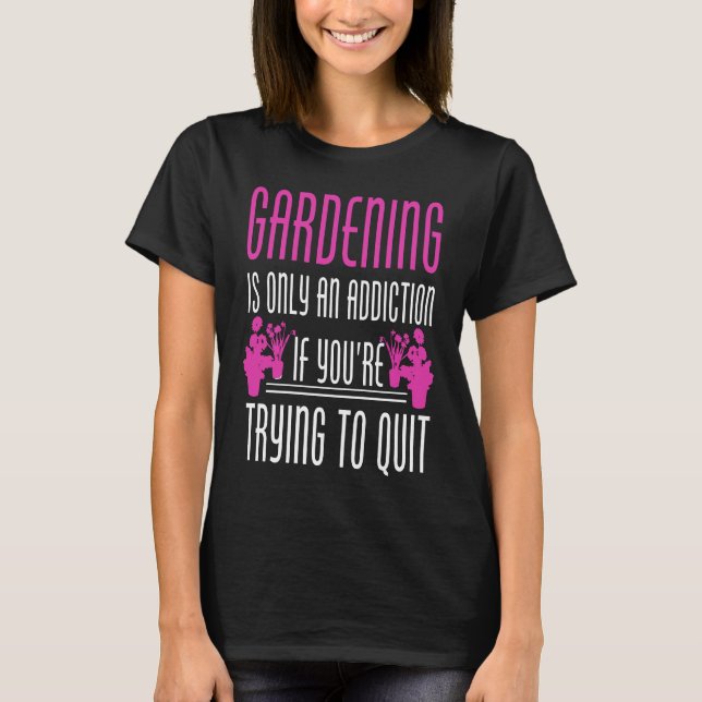 Trädgårdsskötsel Är Bara Ett Missbruk T Shirt (Framsida)