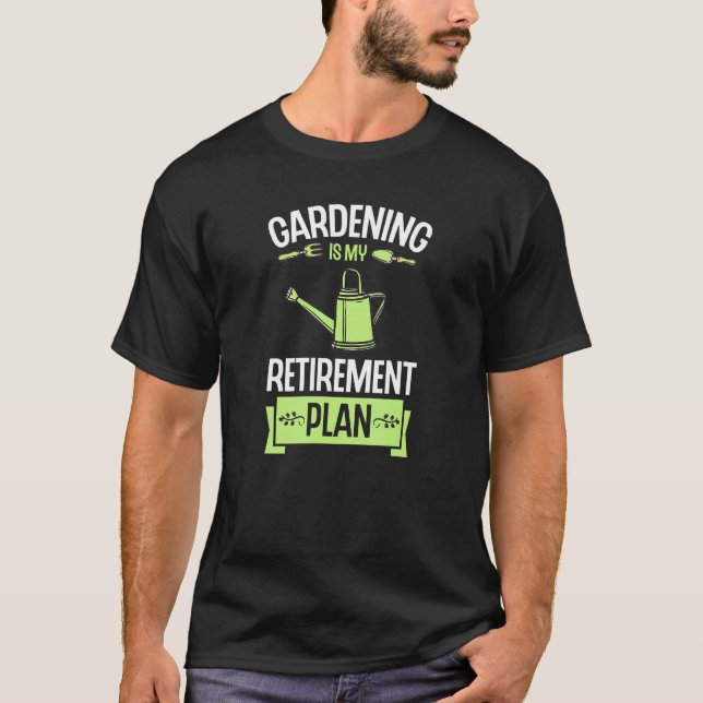 Trädgårdsskötsel Är Min Pensionsplan Trädgårdsverk T Shirt (Framsida)
