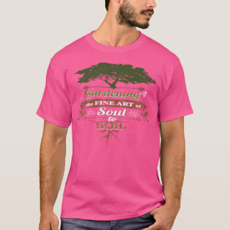 Trädgårdsskötsel Den fina konsten att odla själ ti T Shirt