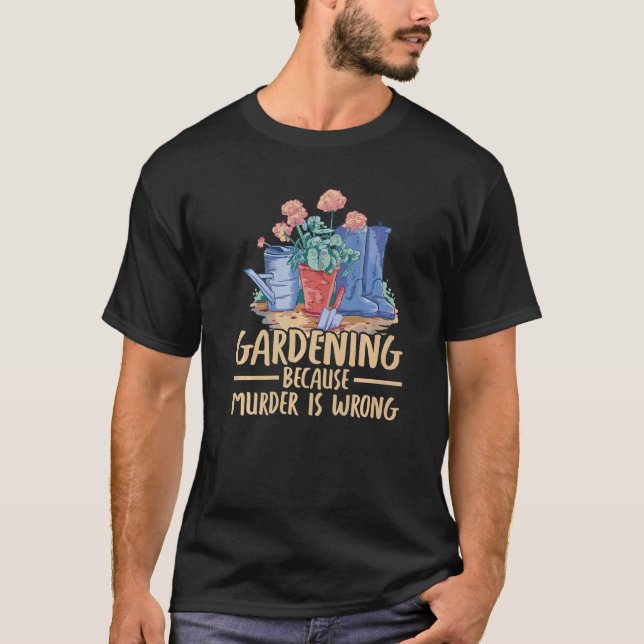 Trädgårdsskötsel För Att Mord Är Fel T Shirt (Framsida)