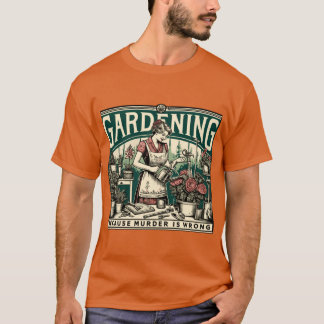 Trädgårdsskötsel För att Mord är Fel Trädgårdsmäst T Shirt