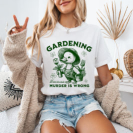 Trädgårdsskötsel För att Mord är Fel Trädgårdsmäst T Shirt