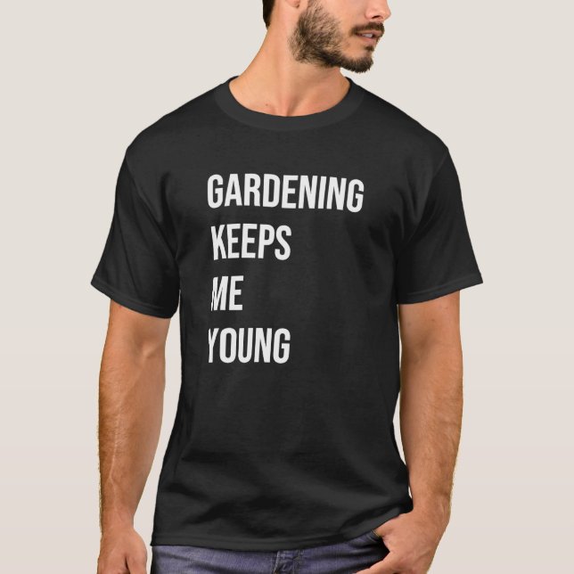 Trädgårdsskötsel håller mig ung t shirt (Framsida)