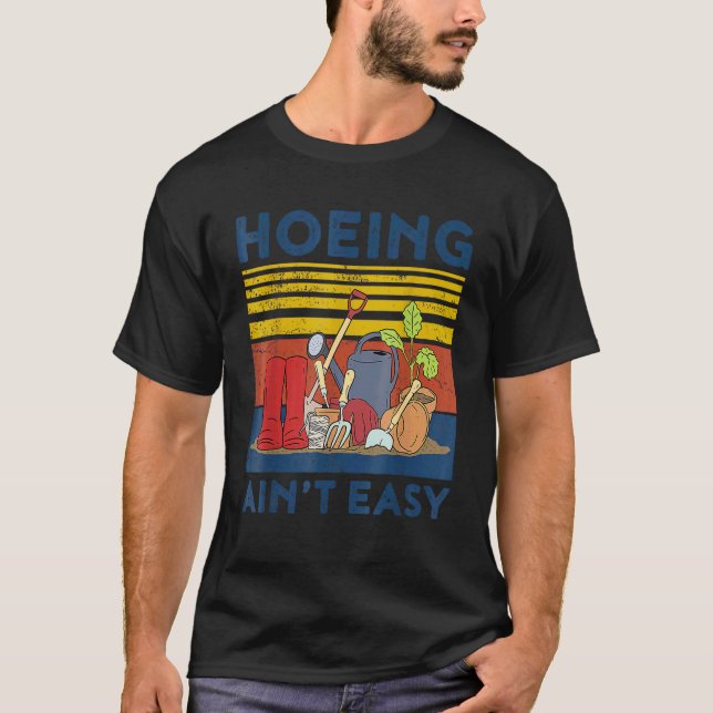 Trädgårdsskötsel med hacka är inte lätt t shirt (Framsida)