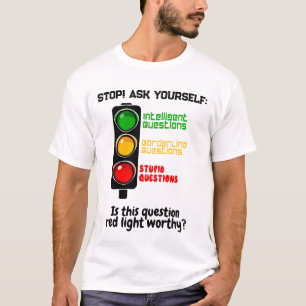 Trafikljusreflexer "Fråga inte styvhet" T Shirt