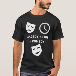 Tragedy + Time Comedy Funny Theater Drama Nerd Mas T Shirt