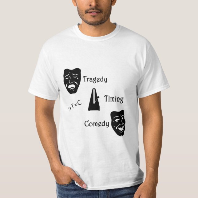 Tragedy + Timing Equals Comedy Theater T Shirt (Framsida)