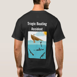 Tragic Boating Accident Shirt T Shirt