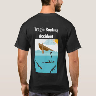 Tragic Boating Accident Shirt T Shirt