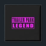 Trailer Park Legend Funny  Magnet<br><div class="desc">Trailer Park Legend Funny</div>