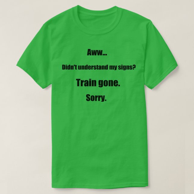 Train gone sorry maerican sign language t shirt (Design framsida)
