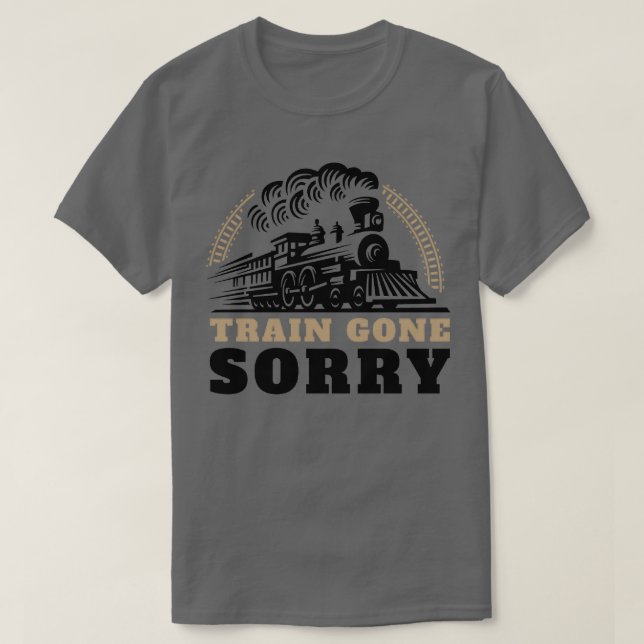 Train Gone Sorry T Shirt (Design framsida)