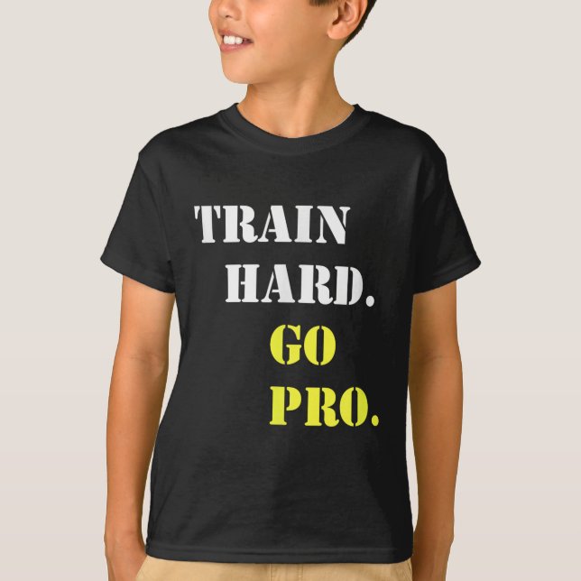 Train Hard And Go Pro - Training - Srt - Gym - Mot T Shirt (Framsida)