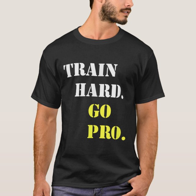 Train Hard And Go Pro - Training - Srt - Gym - Mot T Shirt (Framsida)