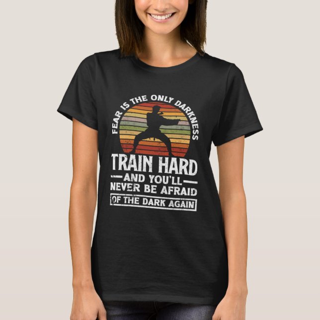 Train Hard Don't Be Afraid Aikido Karate Jiu Jitsu T Shirt (Framsida)
