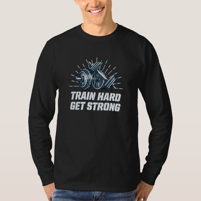 Train Hard Get Strong Workout Sayings Gym Quotes F T Shirt (Framsida)