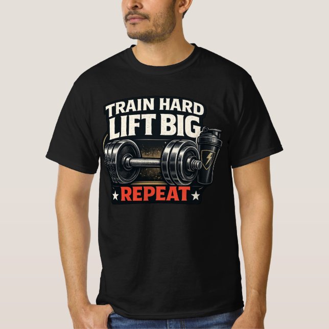 Train Hard Lift Big Repeat Bodybuilding Gym T-Shir T Shirt (Framsida)