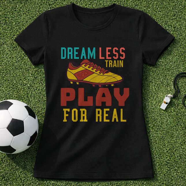 Train Hard Soccer Play For Real Mindset T Shirt (Skapare uppladdad)