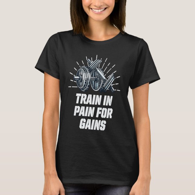 Train in Pain for Gains Workout Motivational Quote T Shirt (Framsida)