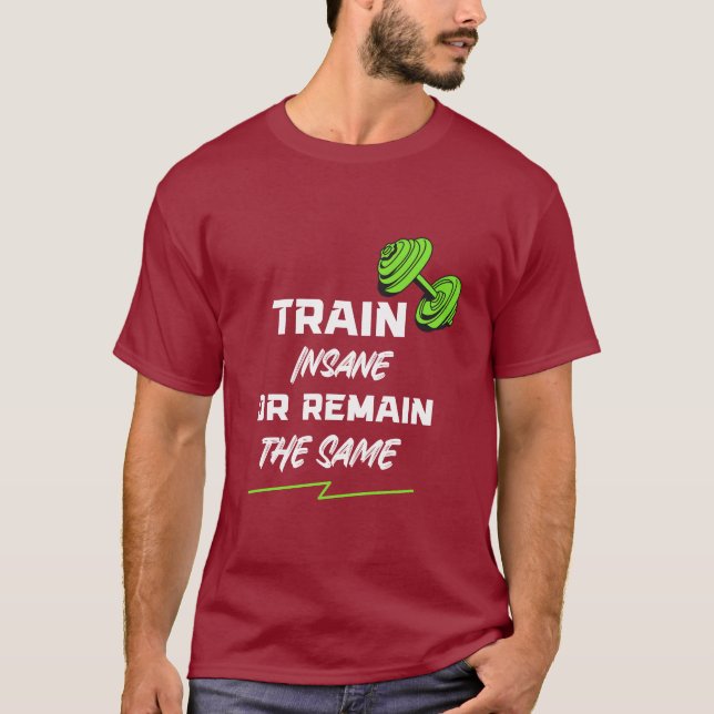 Train Insane or Remain the Same – Gym Motivation T Shirt (Framsida)