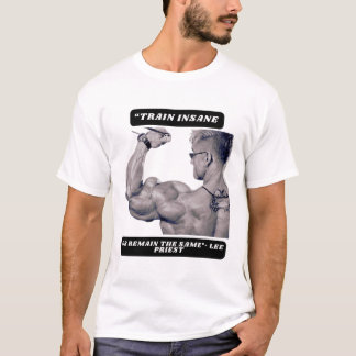 "Train insane or remain the same"- Lee Priest T Shirt