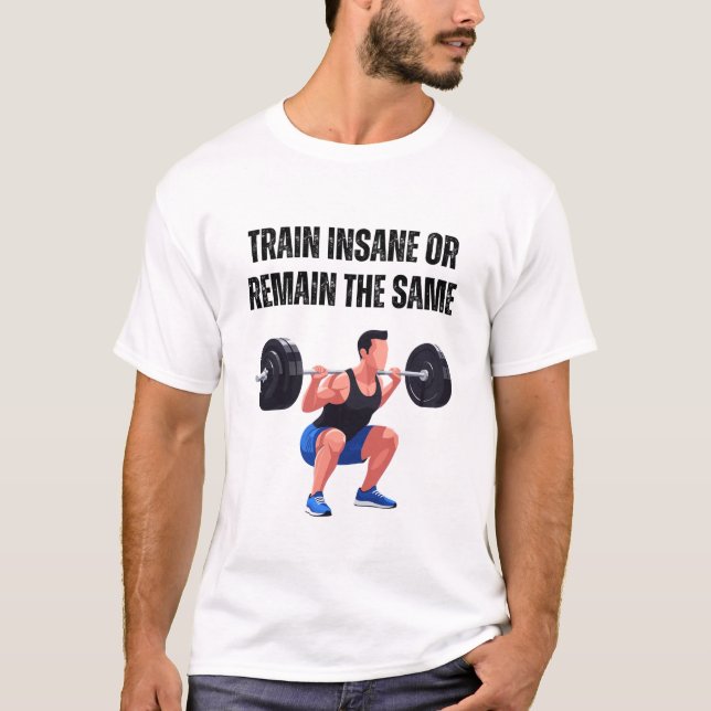 Train Insane or Remain the Same T Shirt (Framsida)