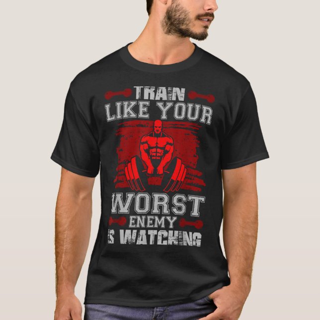 Train Like Your Worst Enemy Is Watching Fitness Mo T Shirt (Framsida)