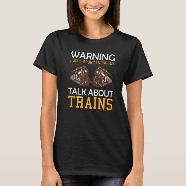 Train Saying Warning I May Spontaneously Talk Abou T Shirt (Framsida)